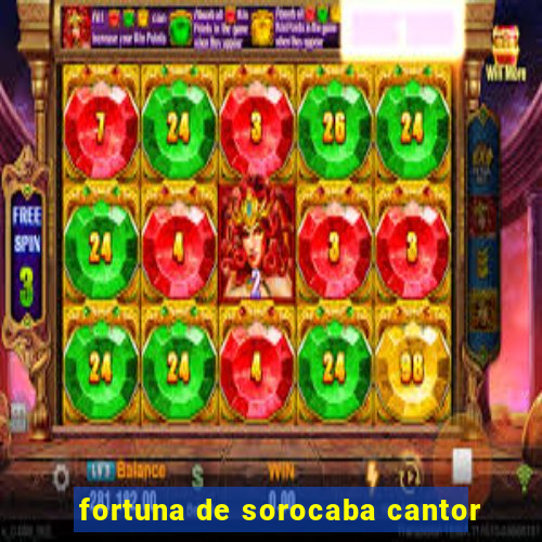 fortuna de sorocaba cantor